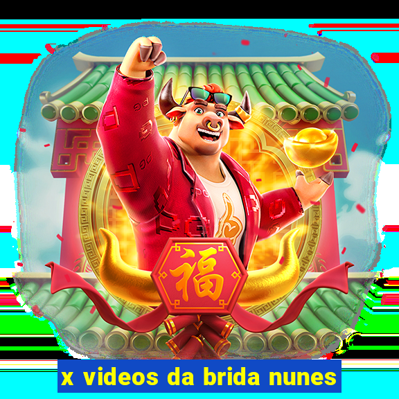 x videos da brida nunes